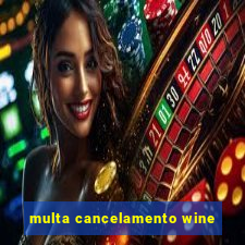 multa cancelamento wine